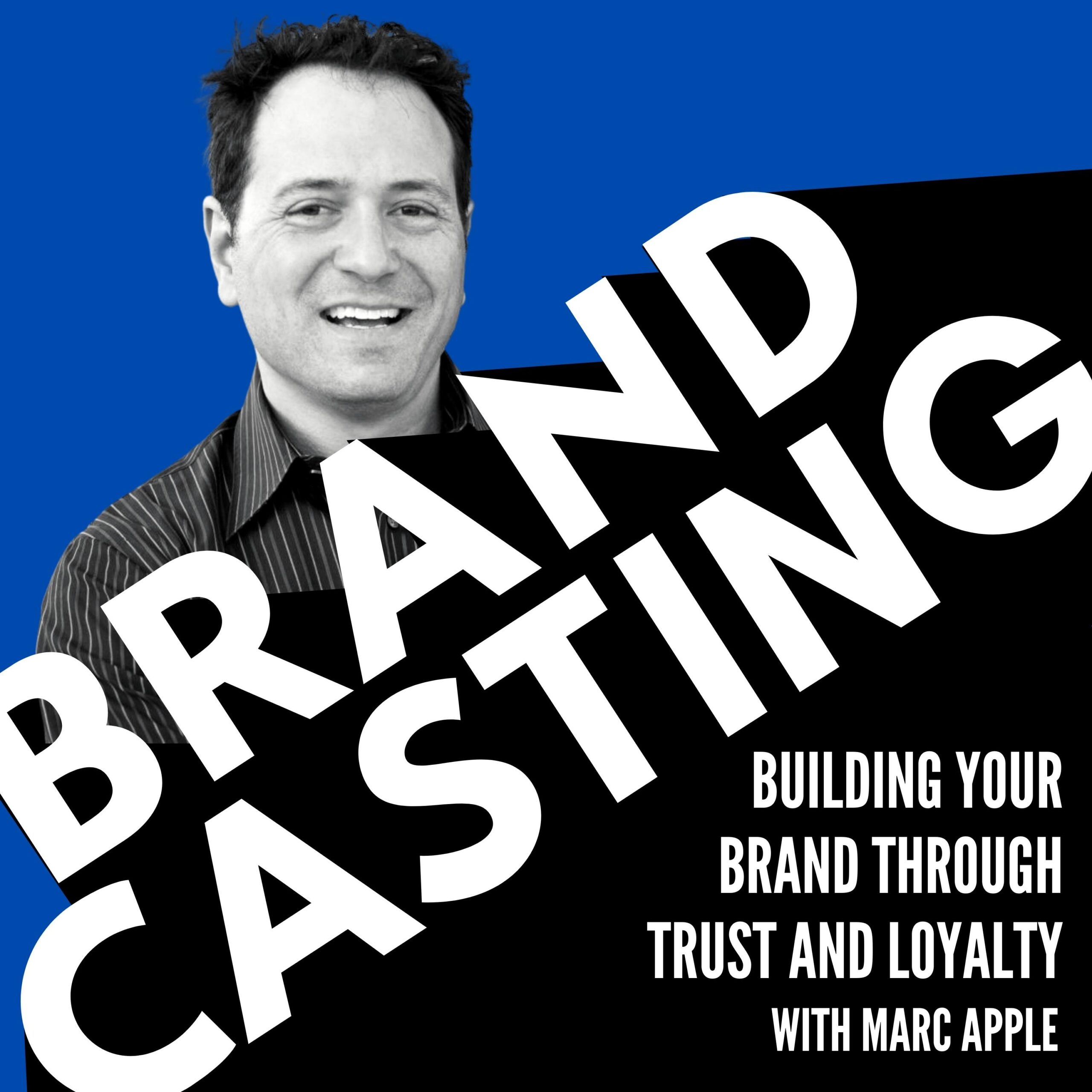 Brandcasting - Build Your Brand through Trust and Loyalty with Marc Apple