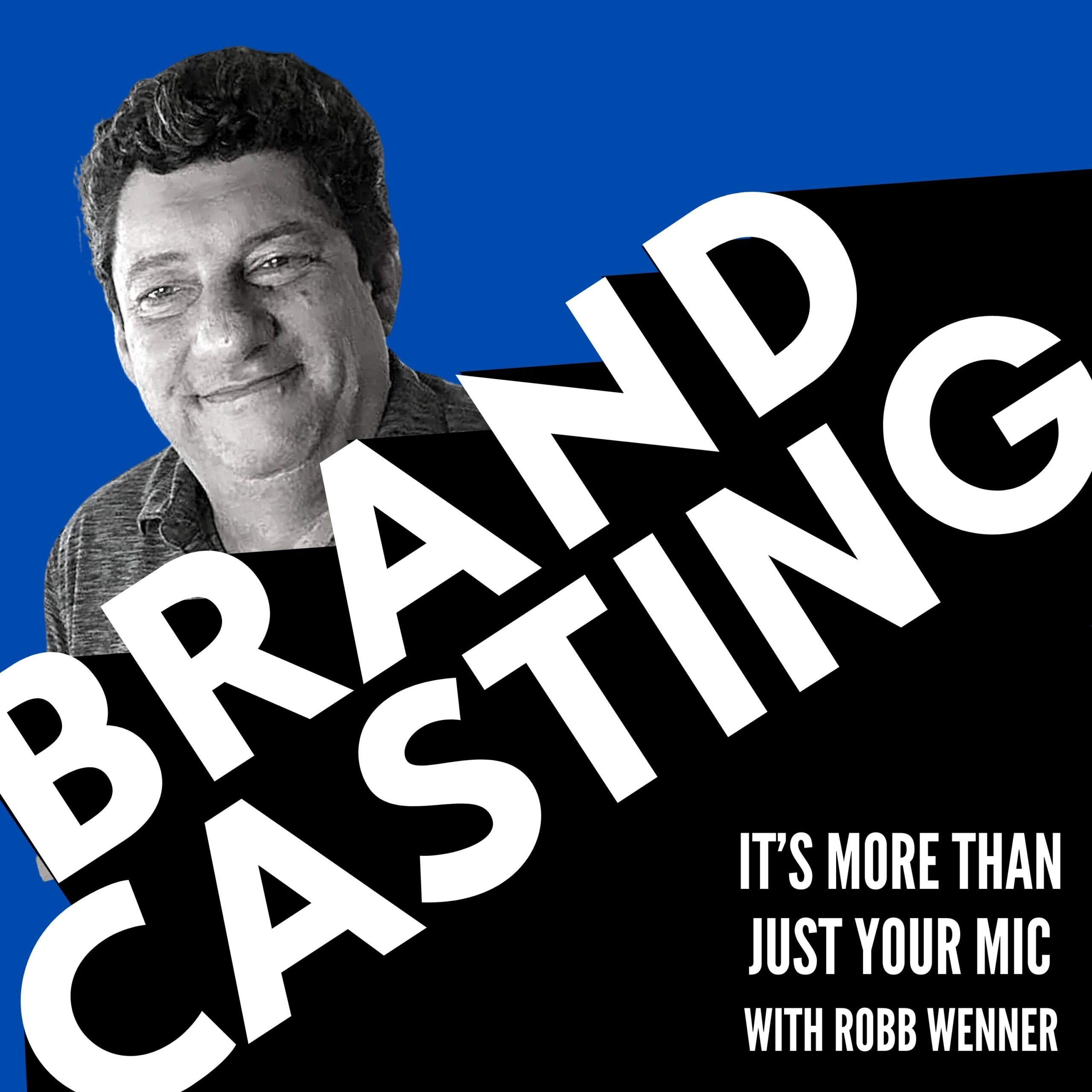 Brandcasting – It’s More Than Just Your Mic with Robb Wenner