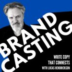 Brandcasting – Write Copy that Connects with Lucas Hendrickson