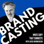 Brandcasting – Write Copy that Connects with Lucas Hendrickson