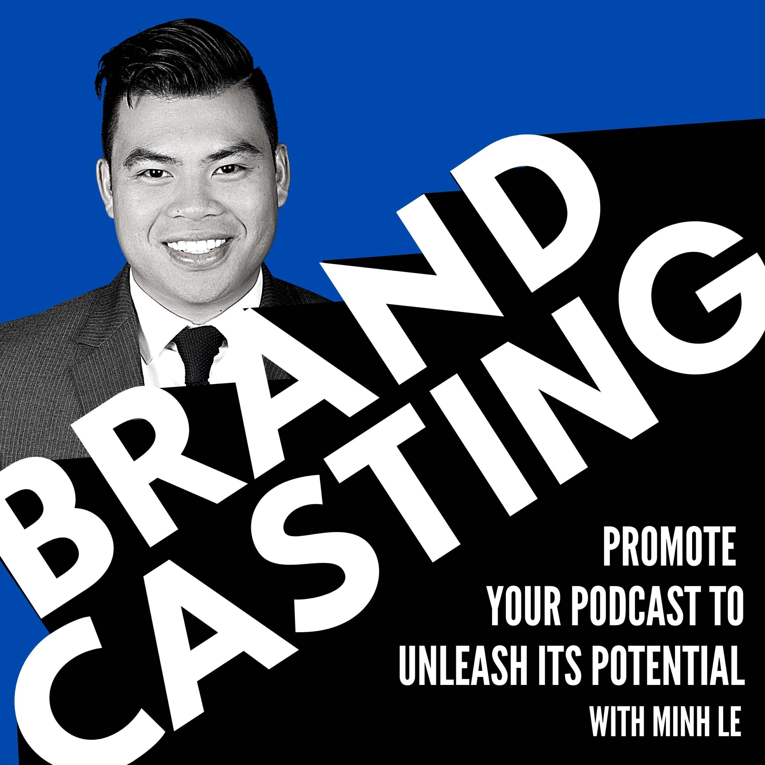 Promote Your Podcast to Unleash Its Potential with Minh Le